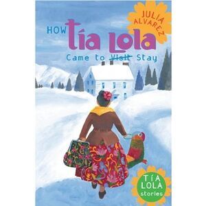 How Tia Lola Came to (Visit) Stay -- Julia Alvarez
